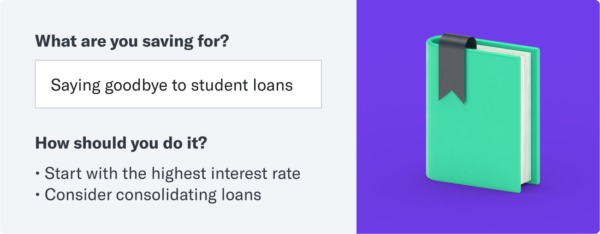 A module that has a purple background with a green book on the right, and the left reads "What are you saving for? Saying goodbye to student loans" and "How should you do it? 1. start with the highest interest rate and 2. Consider consolidating loans."