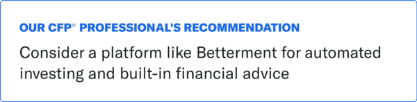 A text box that reads "Our CFP(R) Professional's Recommendation: Consider a platform like Betterment for automated investing and built-in financial advice."