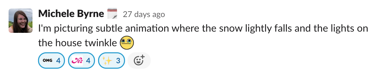 Screenshot of a Slack message that reads: I’m picturing subtle animation where the snow lightly falls and the lights on the house twinkle.